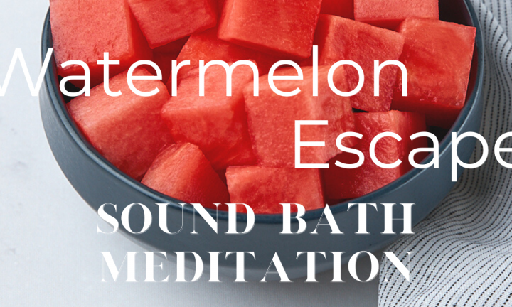 watermelon escape sound bath meditation/watermelon in bowl