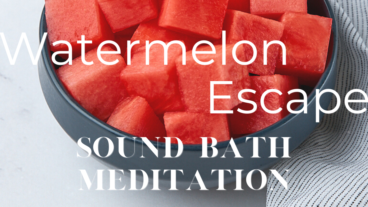 watermelon escape sound bath meditation/watermelon in bowl